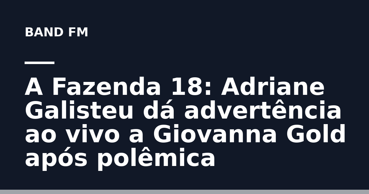 A Fazenda 18: Adriane Galisteu dá advertência ao vivo a Giovanna Gold após polêmica